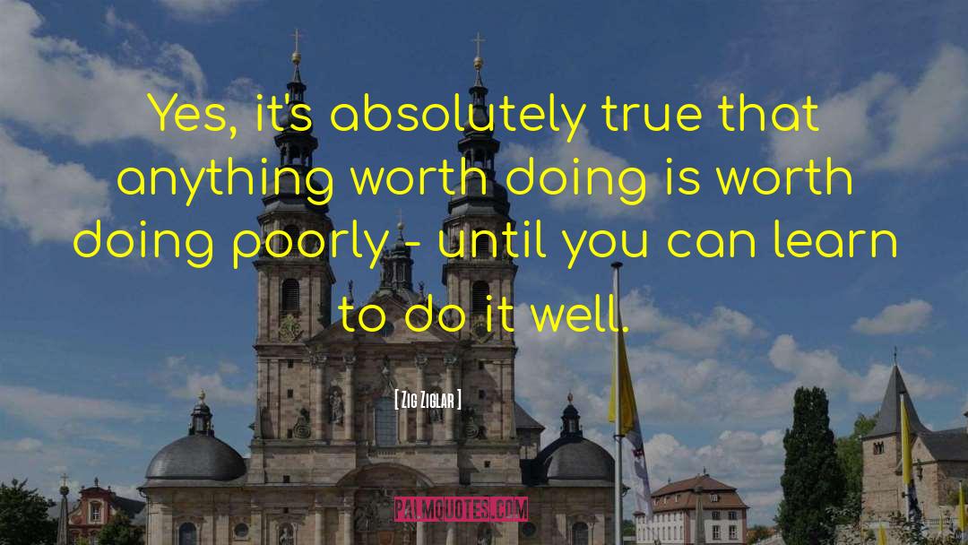 Anything Worth Doing quotes by Zig Ziglar