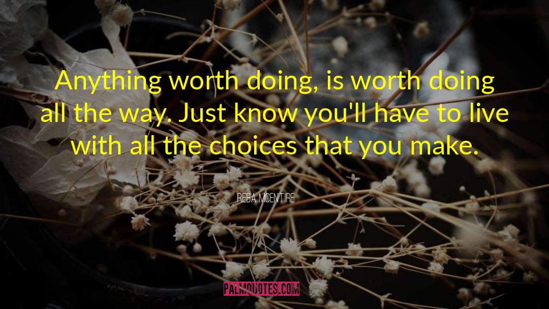 Anything Worth Doing quotes by Reba McEntire