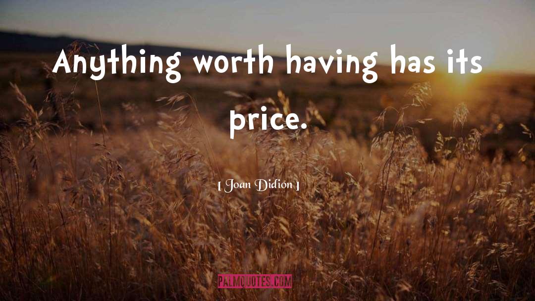 Anything Worth Having quotes by Joan Didion