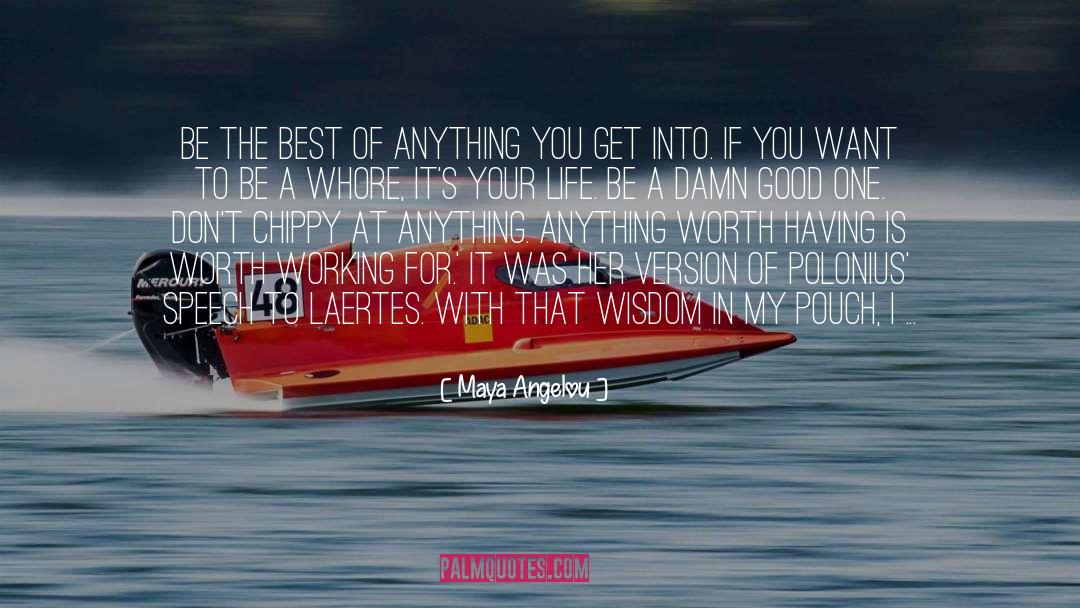 Anything Worth Having quotes by Maya Angelou