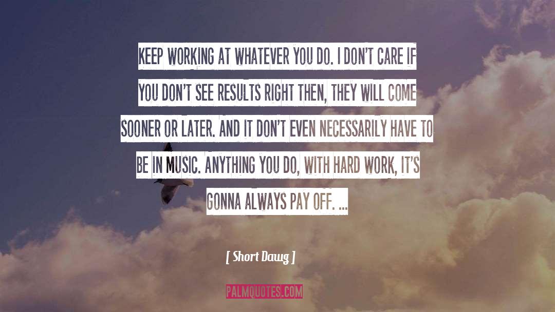 Anything You Do quotes by Short Dawg