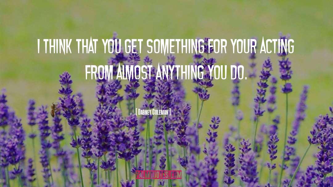 Anything You Do quotes by Dabney Coleman