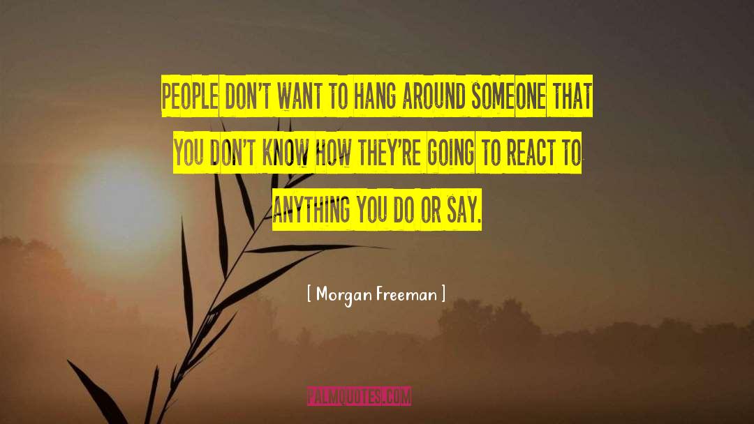 Anything You Do quotes by Morgan Freeman