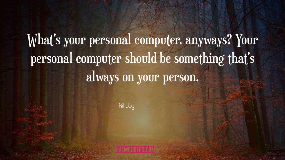 Anyways quotes by Bill Joy