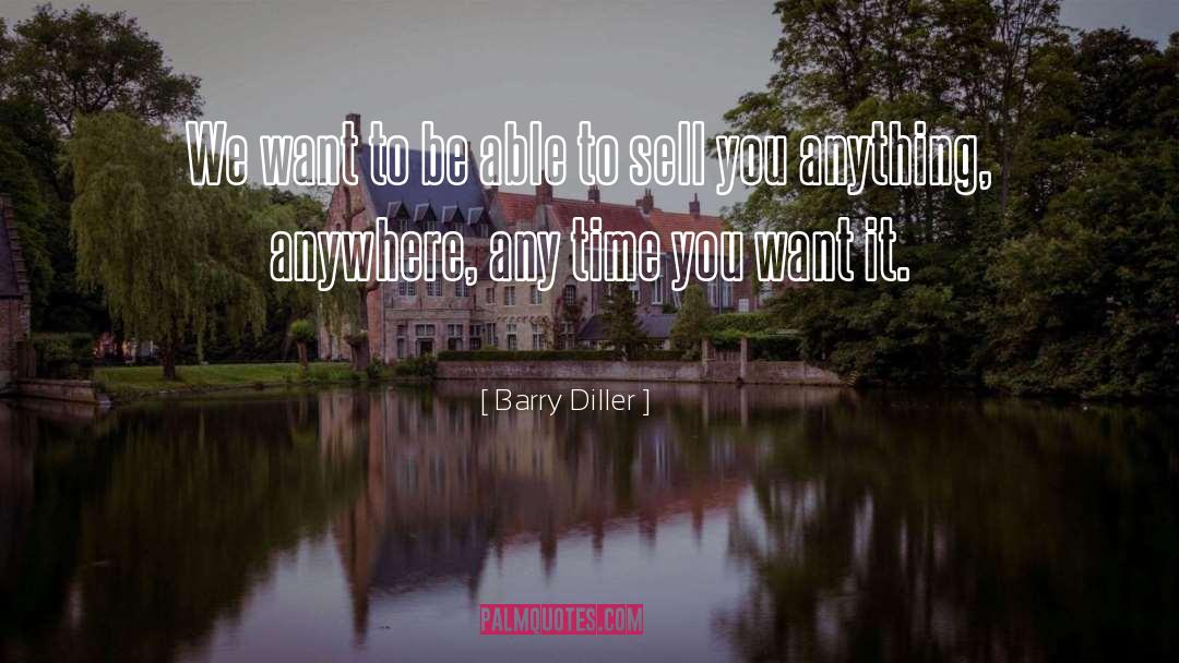 Anywhere quotes by Barry Diller