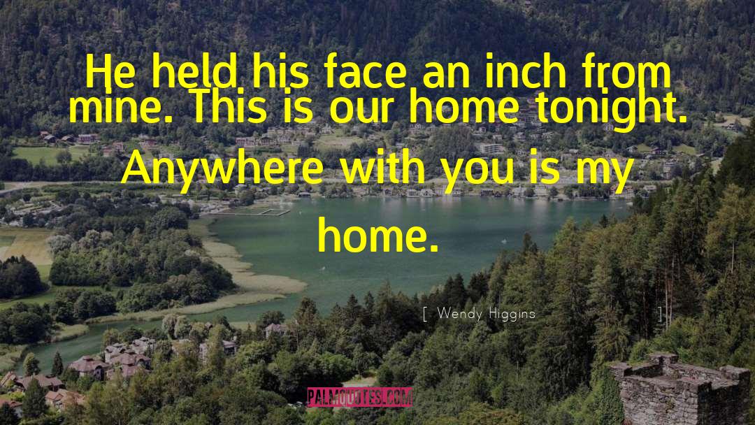 Anywhere With You quotes by Wendy Higgins