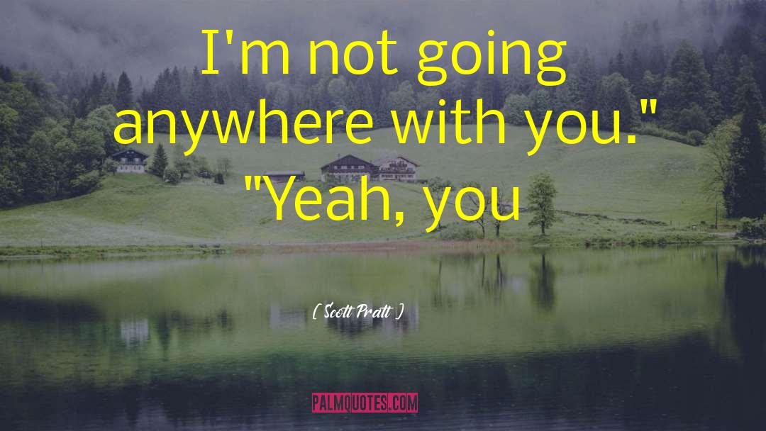 Anywhere With You quotes by Scott Pratt