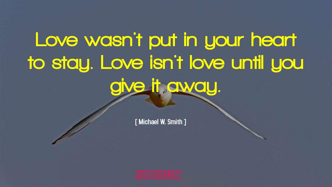 Aot Love quotes by Michael W. Smith