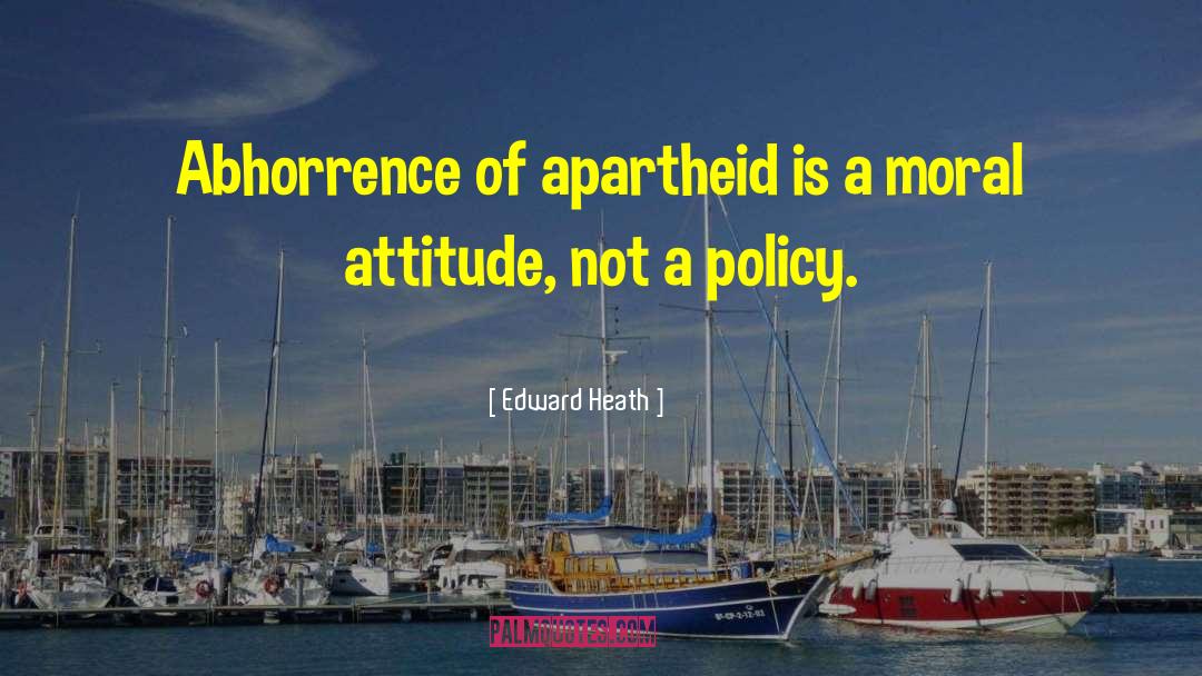 Apartheid quotes by Edward Heath