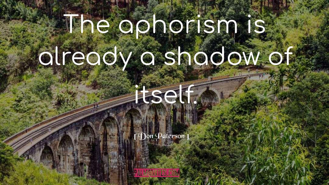 Aphorism quotes by Don Paterson