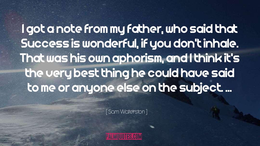 Aphorism quotes by Sam Waterston