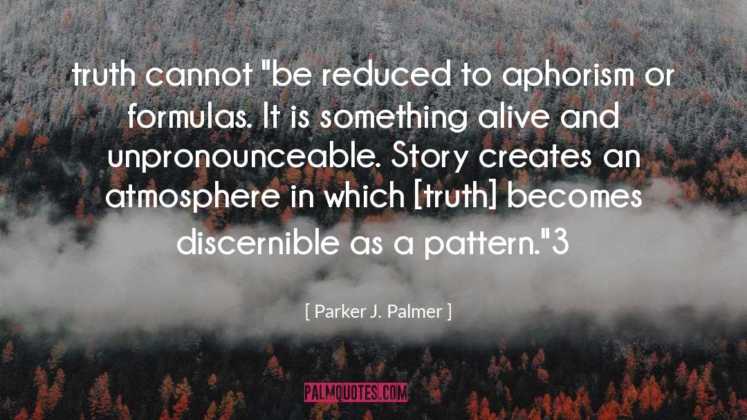 Aphorism quotes by Parker J. Palmer
