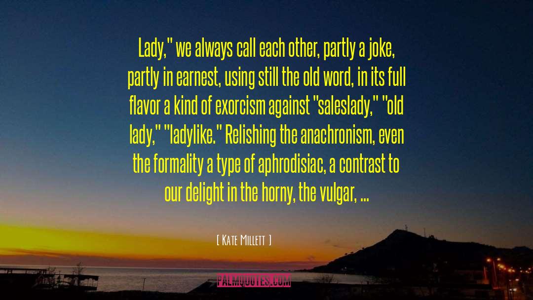 Aphrodisiac quotes by Kate Millett