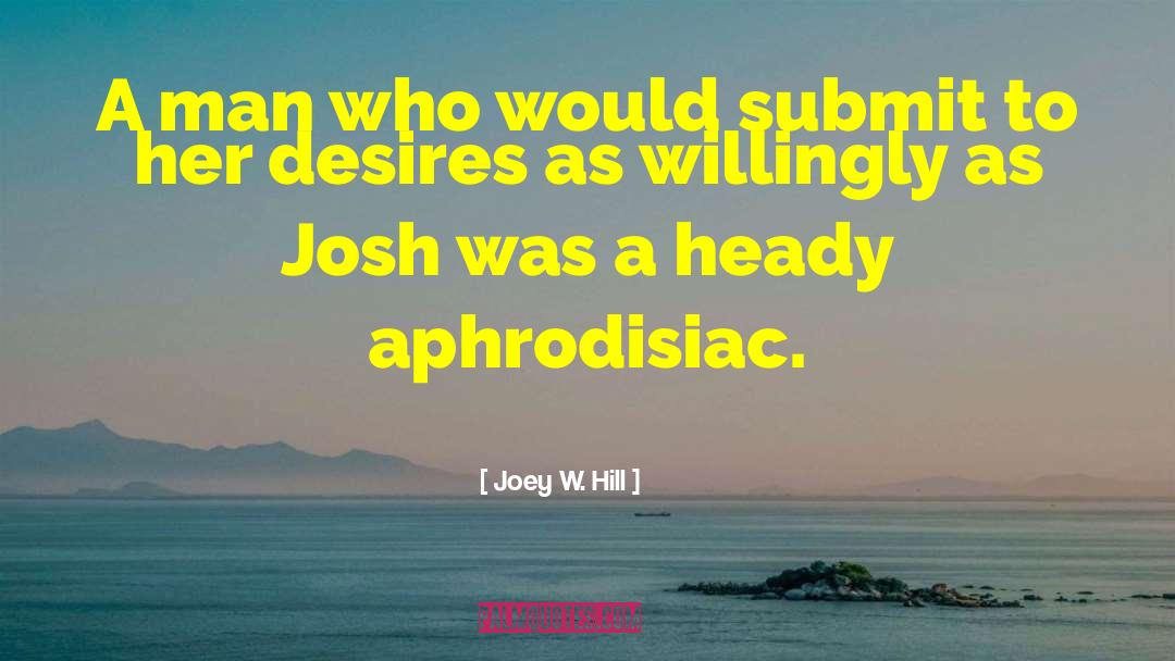 Aphrodisiac quotes by Joey W. Hill