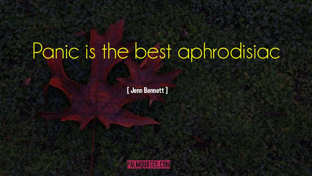 Aphrodisiac quotes by Jenn Bennett