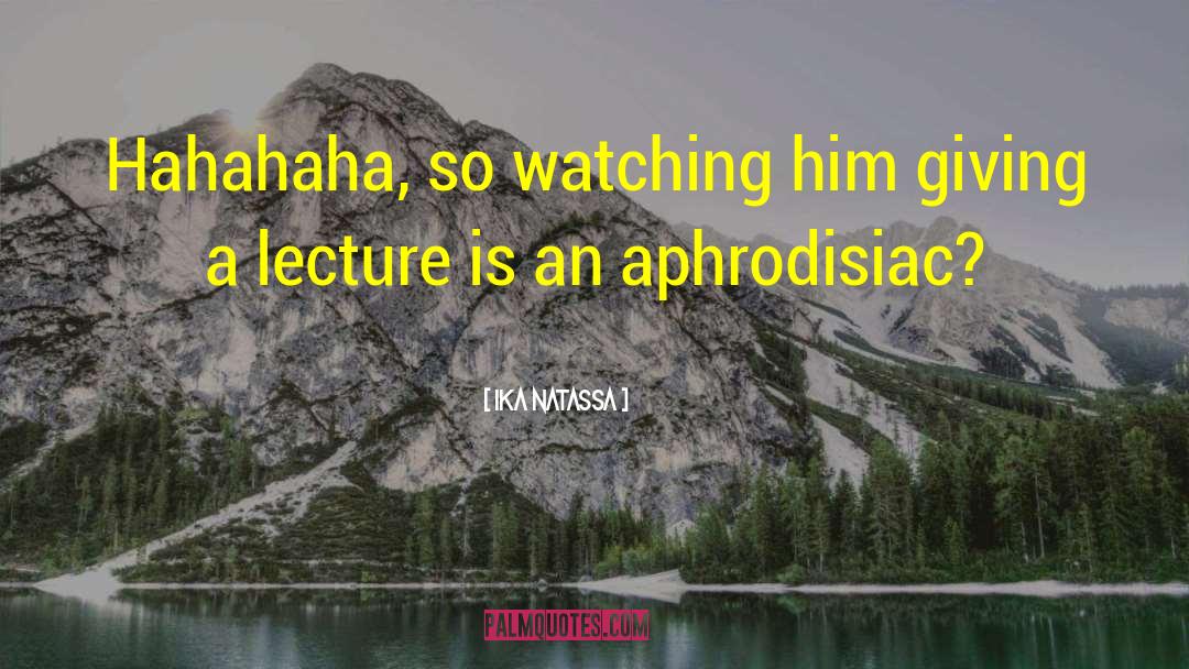 Aphrodisiac quotes by Ika Natassa