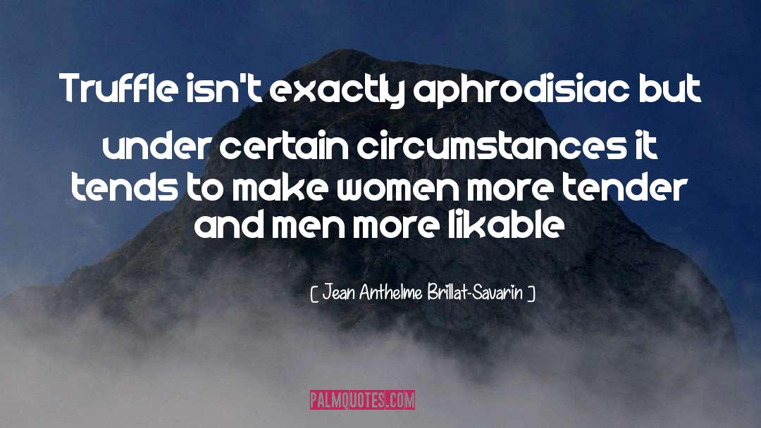 Aphrodisiac quotes by Jean Anthelme Brillat-Savarin