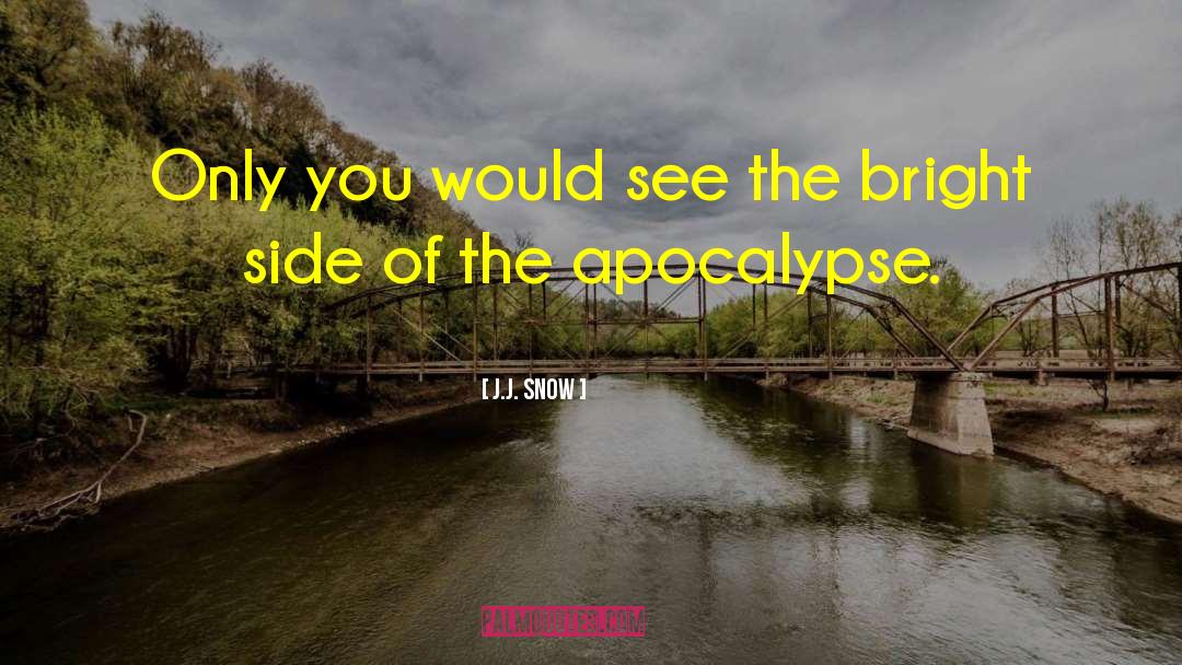 Apocalypse quotes by J.J. Snow