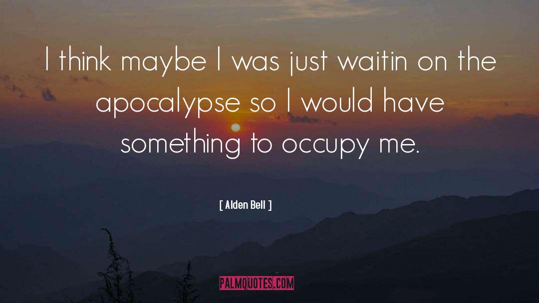 Apocalypse quotes by Alden Bell