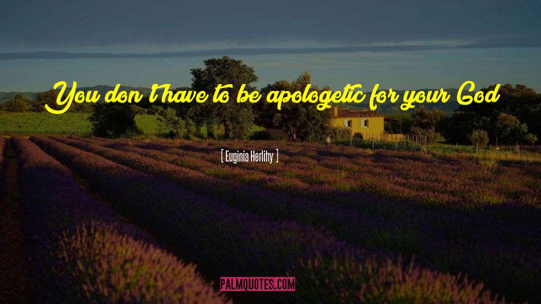 Apologetic quotes by Euginia Herlihy