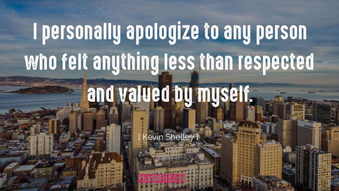 Apologize quotes by Kevin Shelley