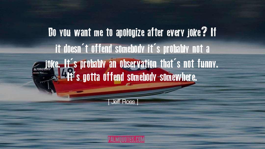 Apologize quotes by Jeff Ross