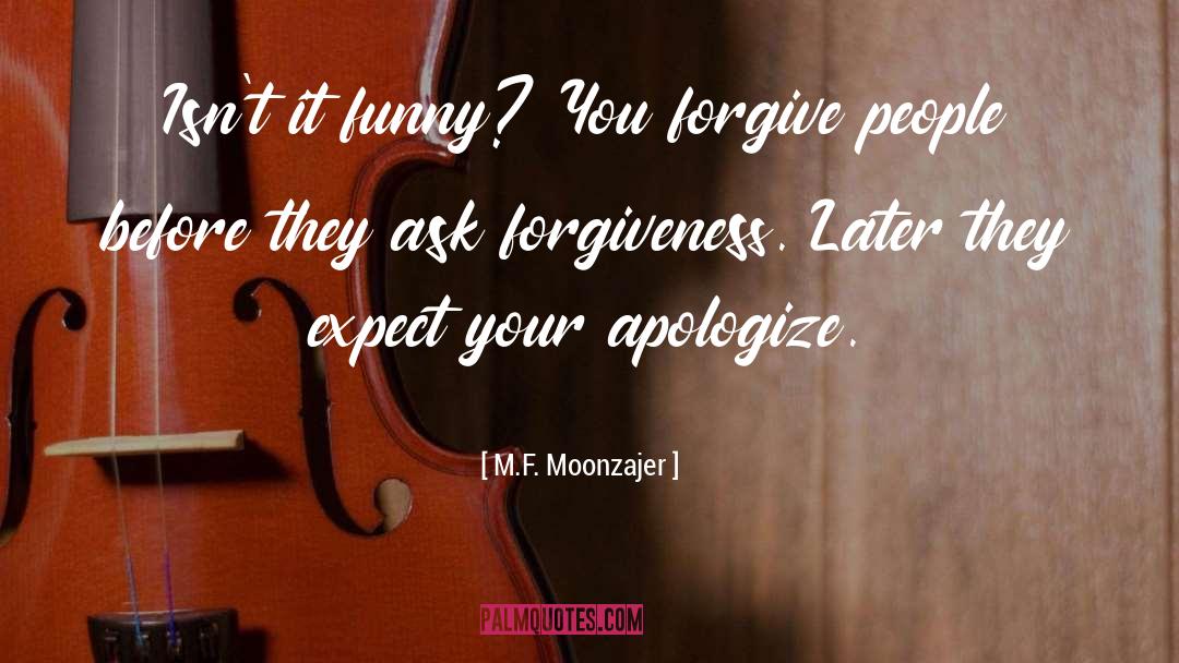 Apologize quotes by M.F. Moonzajer