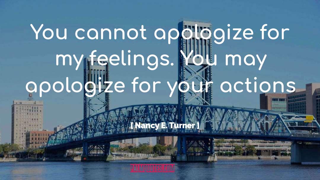 Apologize quotes by Nancy E. Turner