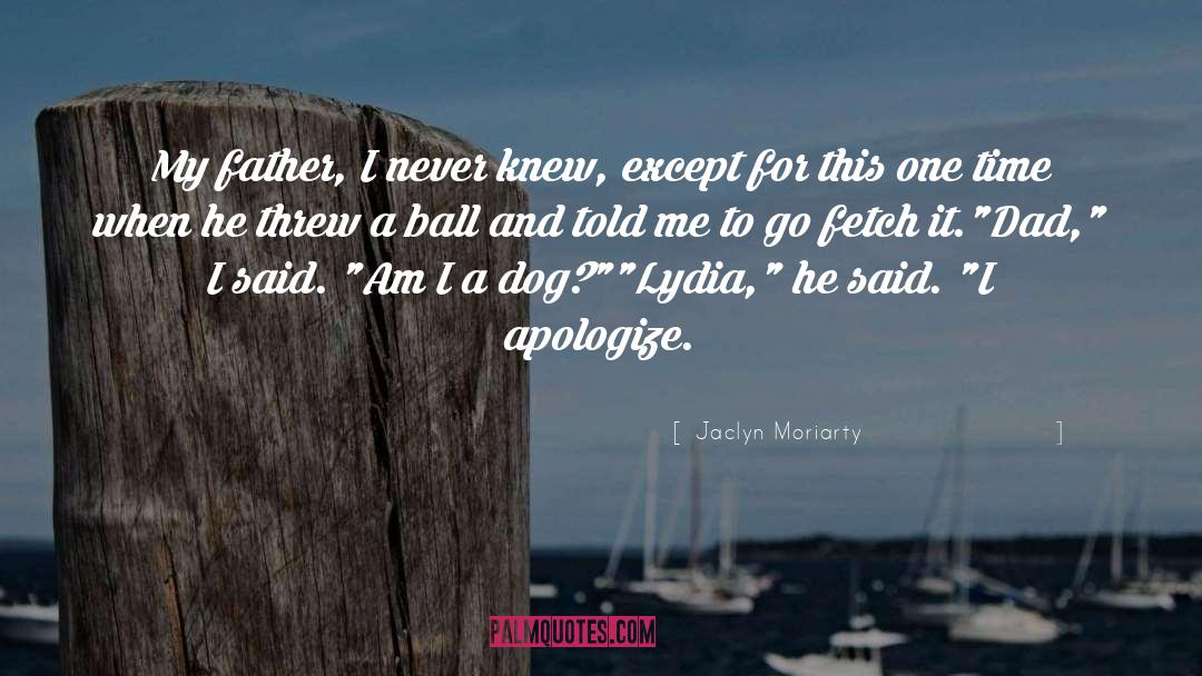 Apologize quotes by Jaclyn Moriarty