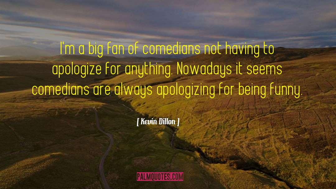 Apologizing quotes by Kevin Dillon