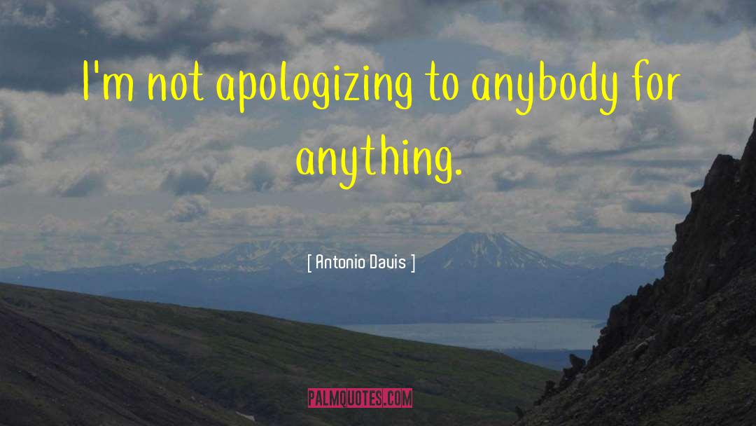 Apologizing quotes by Antonio Davis