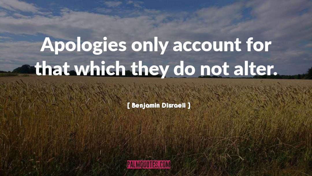 Apologizing quotes by Benjamin Disraeli