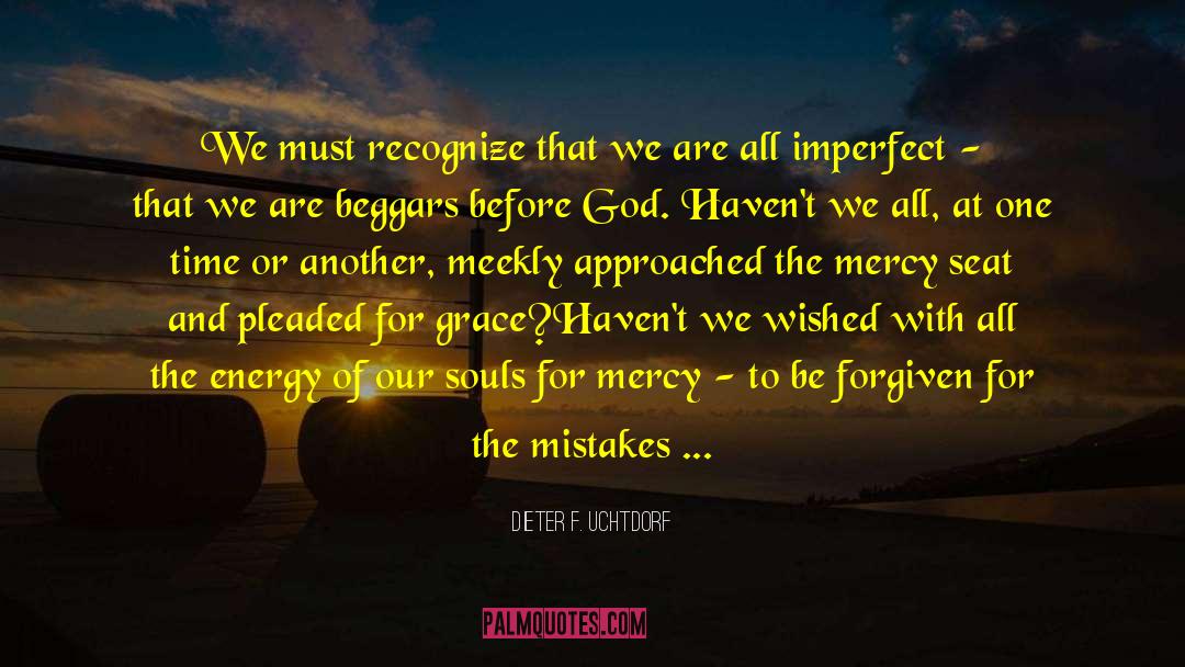 Apologizing To God quotes by Dieter F. Uchtdorf