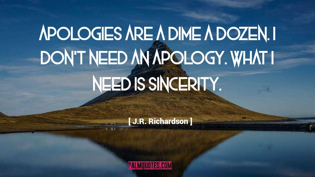 Apology quotes by J.R. Richardson