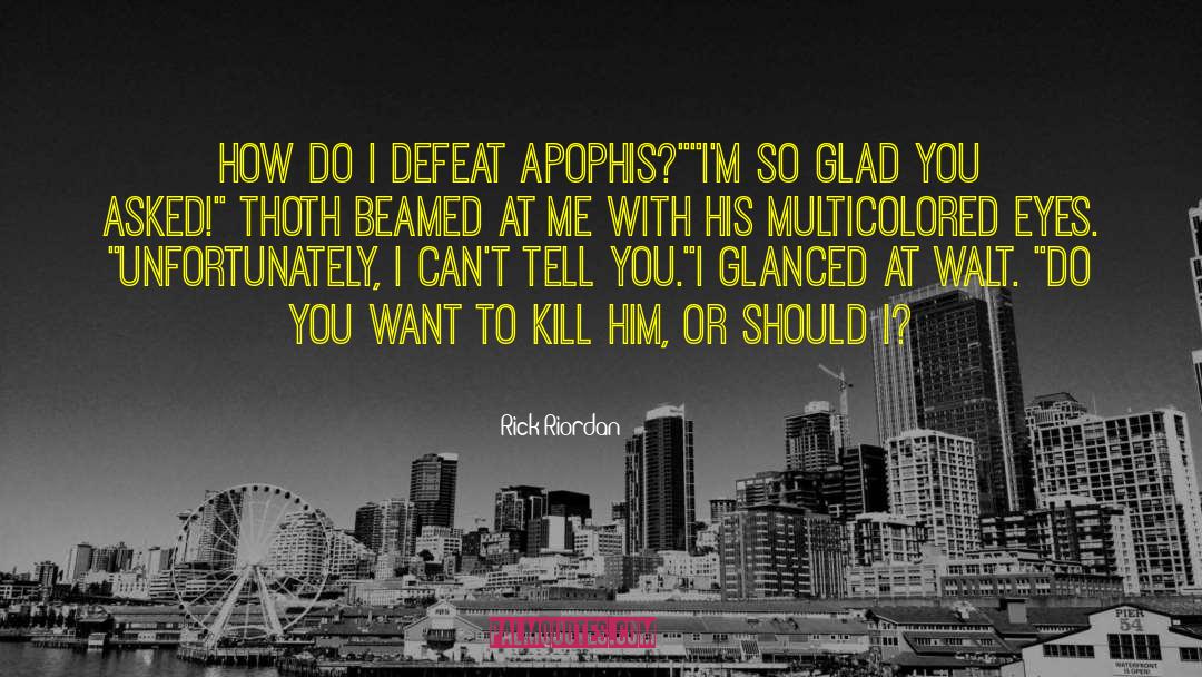 Apophis quotes by Rick Riordan