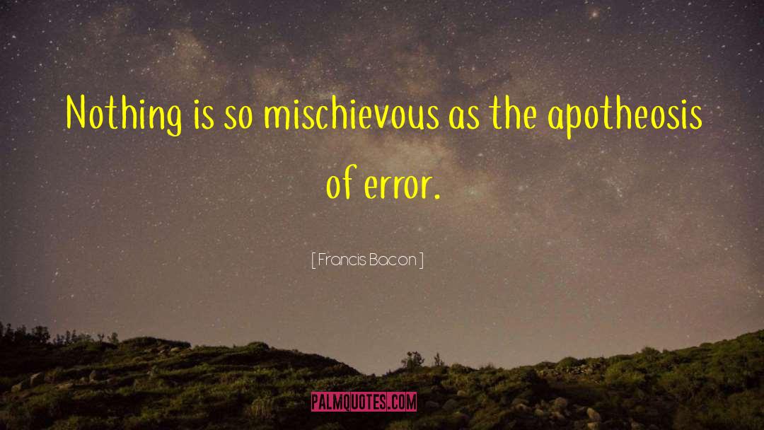 Apotheosis quotes by Francis Bacon