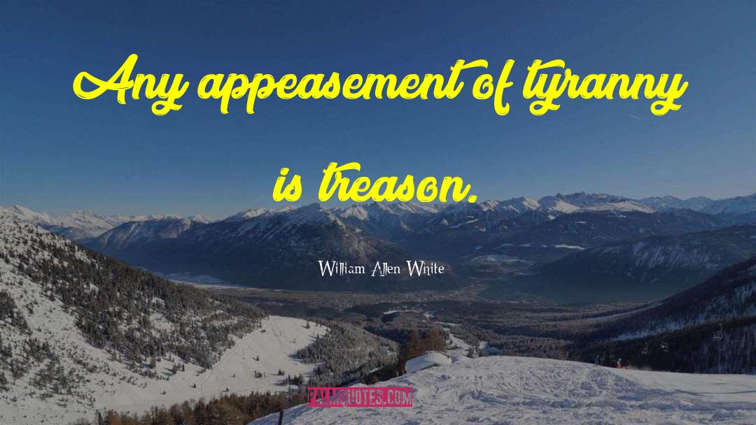 Appeasement quotes by William Allen White