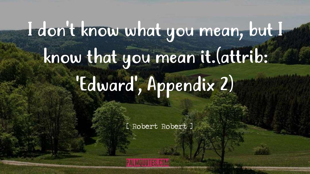 Appendix quotes by Robert Robert