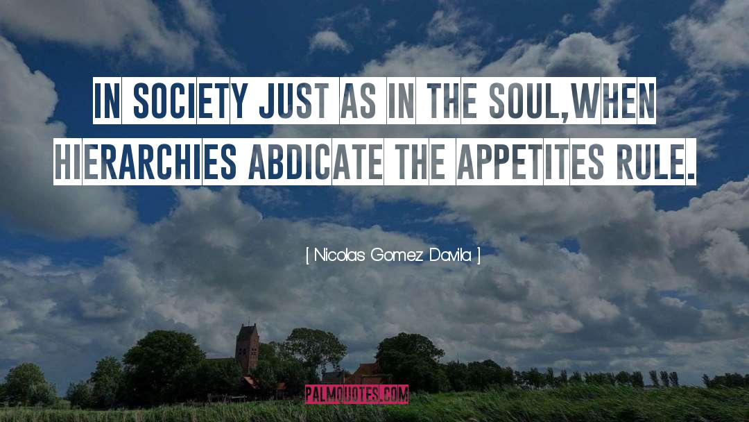 Appetites quotes by Nicolas Gomez Davila