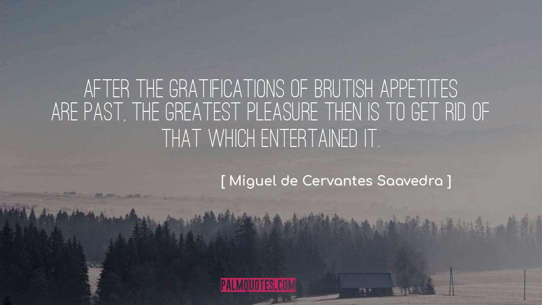 Appetites quotes by Miguel De Cervantes Saavedra