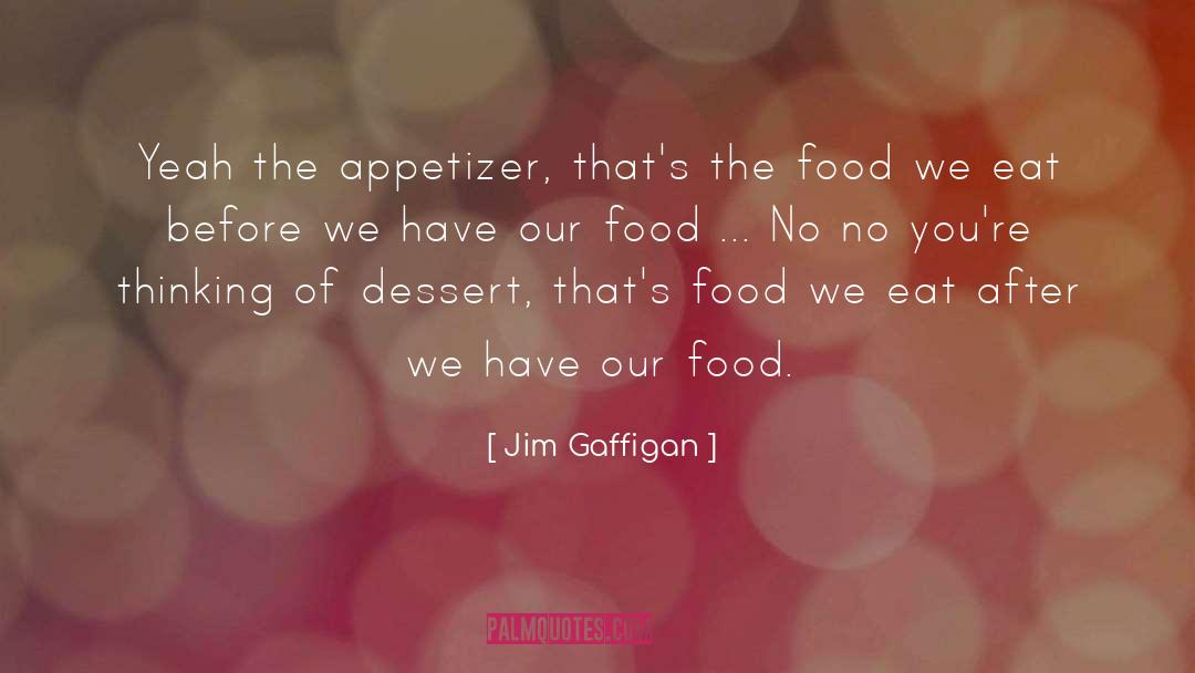 Appetizer quotes by Jim Gaffigan