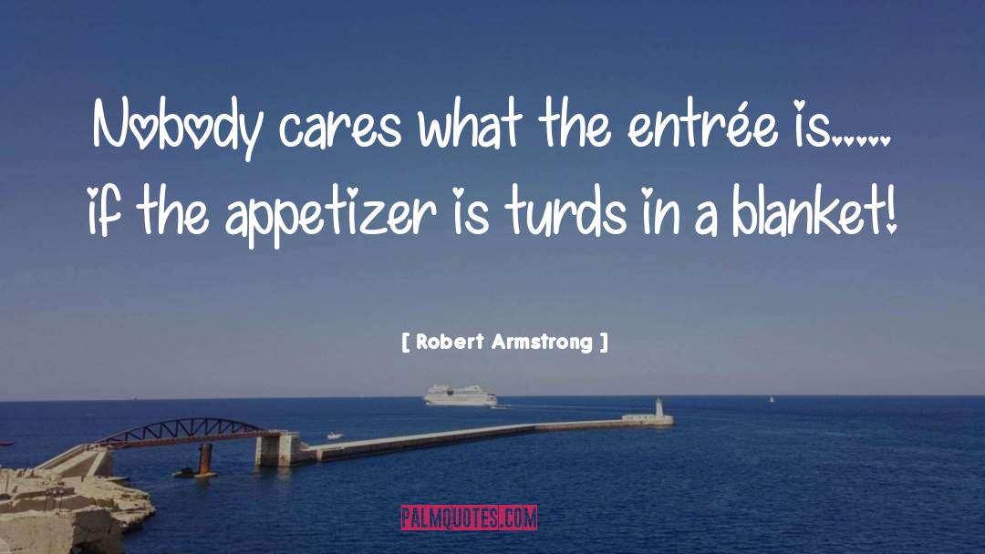 Appetizer quotes by Robert Armstrong