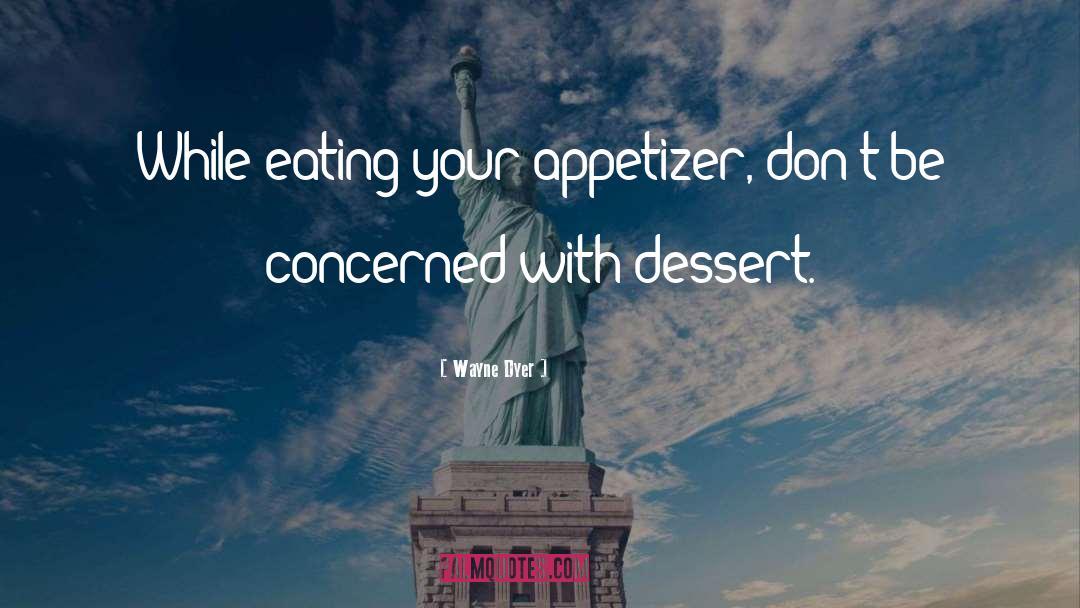 Appetizers quotes by Wayne Dyer
