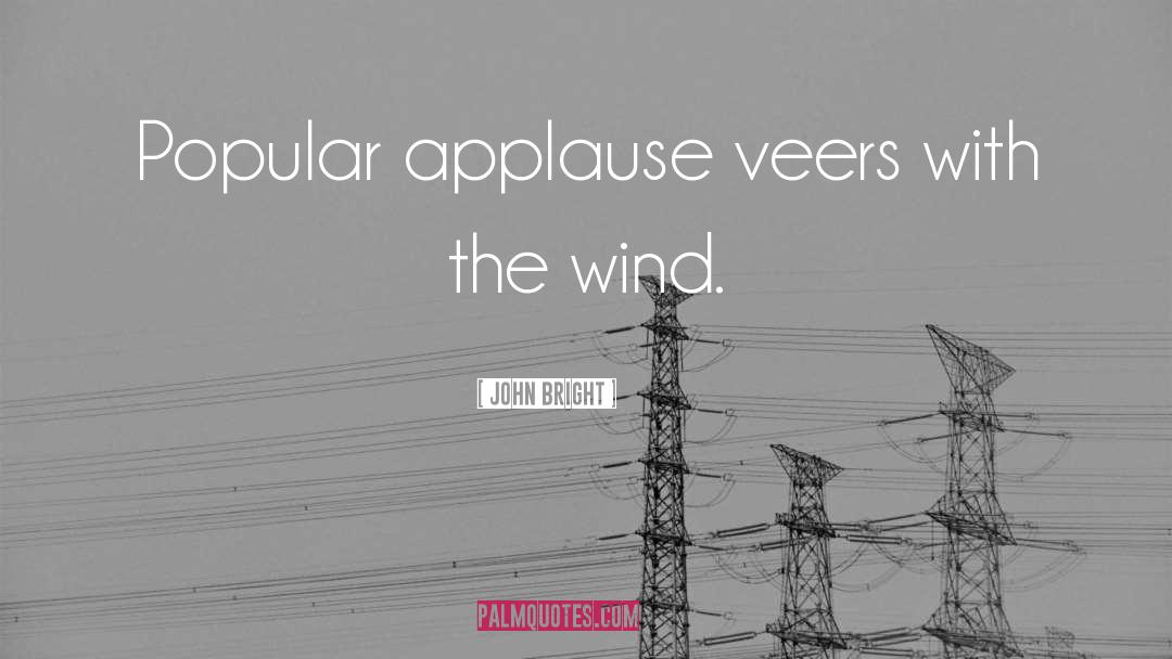 Applause quotes by John Bright