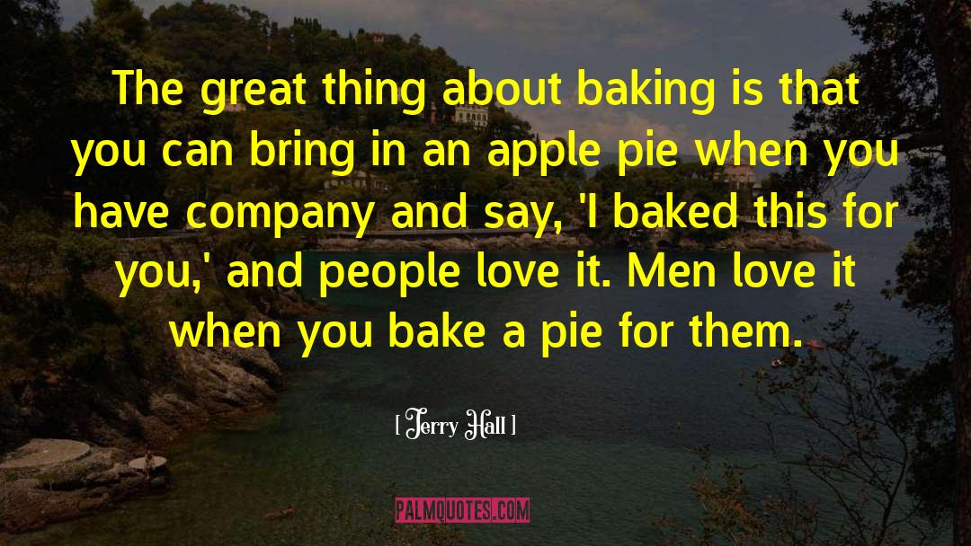 Apple Pie quotes by Jerry Hall