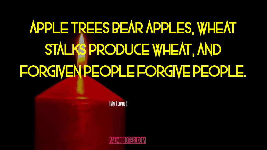 Apple Trees quotes by Max Lucado