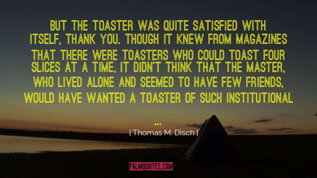 Appliances quotes by Thomas M. Disch