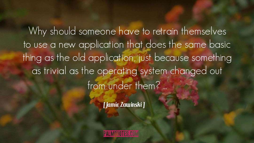 Application quotes by Jamie Zawinski
