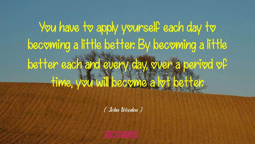 Apply Yourself quotes by John Wooden