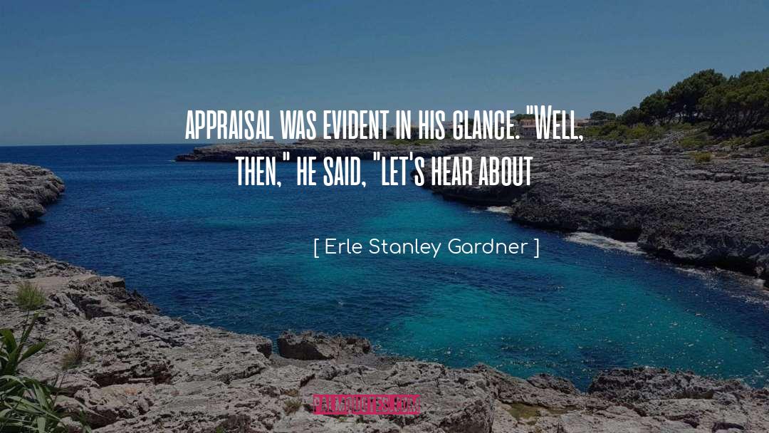 Appraisal quotes by Erle Stanley Gardner